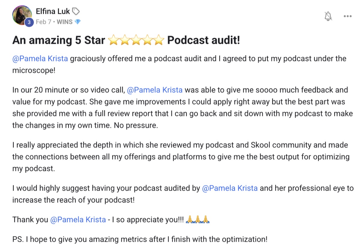 Elfina Luk: An amazing 5 star podcast audit. In our 20 minute video call Pamela was able to give me so much feedback and value for my podcast.