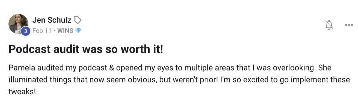Jen Schulz: Podcast audit was so worth it. Pamela audited my podcast and opened my eyes to multiple areas I was overlooking.